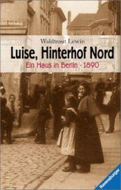 book cover of Luise, Hinterhof Nord: Ein Haus in Berlin 1890 (Ravensburger junge Reihe) by Waldtraut Lewin