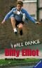 Billy Elliot. I will dance