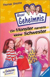 book cover of Pssst, Unser Geheimnis, Bd.4, Ein Monster namens kleine Schwester by Thomas Brezina