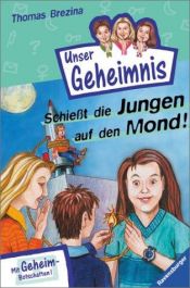 book cover of Pssst, Unser Geheimnis, Bd.9, Schießt die Jungen auf den Mond! by Thomas Brezina