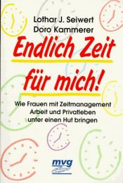 book cover of Endlich Zeit für mich! : wie Frauen mit Zeitmanagement Arbeit und Privatleben unter einen Hut bringen by Lothar J. Seiwert