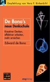 book cover of De Bonos neue Denkschule: Kreativer denken, effektiver arbeiten, mehr erreichen by Едвард де Боно