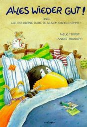 book cover of Alles wieder gut!: Oder: Wie der kleine Rabe zu seinem Namen kommt by Nele Moost