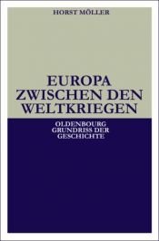 book cover of Europa zwischen den Weltkriegen (Oldenbourg Grundriss der Geschichte) by Horst Möller