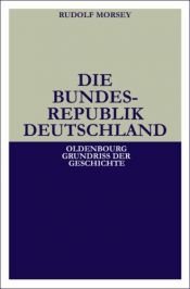 book cover of Die Bundesrepublik Deutschland: Entstehung und Entwicklung bis 1969 by Rudolf Morsey