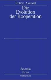 book cover of Die Evolution der Kooperation by Robert Axelrod