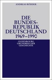 book cover of Die Bundesrepublik Deutschland 1969 - 1990 by Andreas Rödder