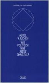 book cover of Wie politisch war Jesus Christus? by Aurel von Jüchen