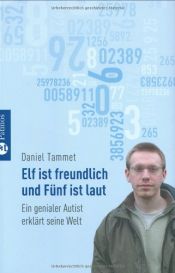 book cover of Elf ist freundlich und Fünf ist laut: Ein genialer Autist erklärt seine Welt by Daniel Tammet