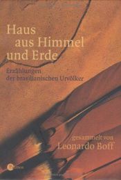 book cover of Haus aus Himmel und Erde. Erzählungen der brasilianischen Urvölker by Leonardo Boff