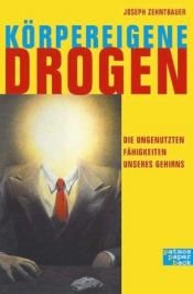 book cover of Körpereigene Drogen. Die ungenutzten Fähigkeiten unseres Gehirns. by Josef Zehentbauer