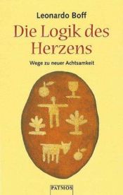 book cover of Die Logik des Herzens. Wege zu neuer Achtsamkeit. by Leonardo Boff