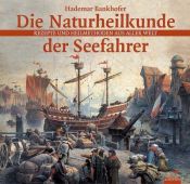 book cover of Die Naturheilkunde der Seefahrer. Rezepte und Heilmethoden aus aller Welt. by Hademar Bankhofer