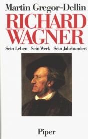 book cover of Richard Wagner: Sein Leben · Sein Werk · Sein Jahrhundert by Martin Gregor-Dellin