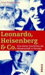 book cover of Leonardo, Heisenberg und Co. Eine kleine Geschichte der Wissenschaft in Porträts. by Ernst Fischer