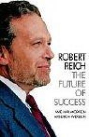 book cover of The future of success by Robert B. Reich
