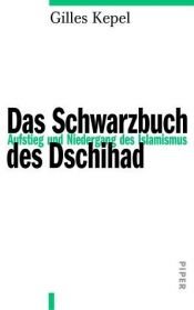 book cover of Das Schwarzbuch des Dschihad. Aufstieg und Niedergang des Islamismus. by Gilles Kepel