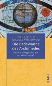 book cover of Die Badewanne des Archimedes. Berühmte Legenden aus der Wissenschaft. by Sven Ortoli