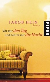 book cover of Vor mir den Tag und hinter mir die Nacht by Jakob Hein