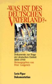 book cover of Was ist des Deutschen Vaterland?: Dokumente zur Frage der deutschen Einheit, 1800 bis 1990 (Serie Piper Dokumentati by Peter Longerich