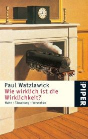 book cover of Wie wirklich ist die Wirklichkeit?: Wahn, Täuschung, Verstehen by Paul Watzlawick