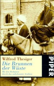 book cover of Die Brunnen der Wüste: Mit den Beduinen durch das unbekannte Arabien (Serie Piper) by Wilfred Thesiger
