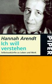 book cover of Ich will verstehen : Selbstauskünfte zu Leben und Werk ; mit einer vollständigen Bibliographie by Hannah Arendt