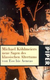book cover of Neue Sagen des klassischen Altertums von Eos bis Aeneas by Michael Köhlmeier