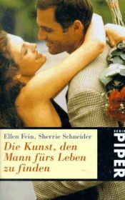 book cover of Die Kunst, den Mann fürs Leben zu finden: 'The Rules' by Ellen Fein|Sherrie Schneider