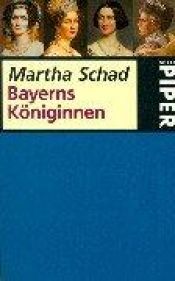 book cover of Bayerns Königinnen by Martha Schad