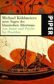 book cover of Neue Sagen des klassischen Altertums. Von Amor und Psyche bis Poseidon. by Michael Köhlmeier