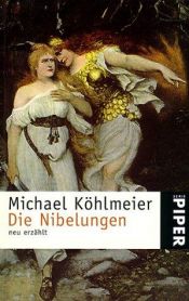 book cover of Die Nibelungen: Neu erzahlt (Serie Piper) by Michael Köhlmeier