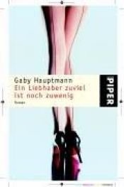book cover of Ein Liebhaber zuviel ist noch zu wenig by Gaby Hauptmann