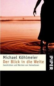 book cover of Der Blick in die Weite. Geschichten und Märchen von Heimatlosen. by Michael Köhlmeier