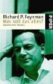 book cover of Was soll das alles? Gedanken eines Physikers by Richard Feynman