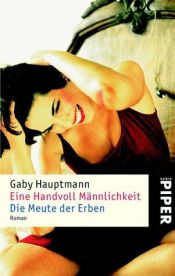 book cover of Eine Handvoll Männlichkeit by Gaby Hauptmann