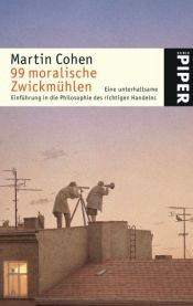 book cover of 99 moralische Zwickmühlen: Eine unterhaltsame Einführung in die Philosophie des richtigen Handelns by Martin Cohen