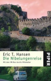 book cover of Die Nibelungenreise: Mit dem VW-Bus durchs Mittelalter by Eric T. Hansen