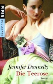 book cover of Die Teerose by Jennifer Donnelly