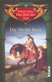 book cover of Das Rad der Zeit 28 - Die Weiße Burg by Robert Jordan