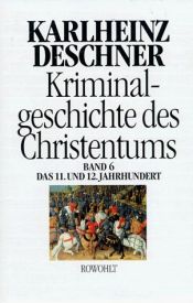 book cover of Kriminalgeschichte des Christentums: Das 11. und 12. Jahrhundert by Karlheinz Deschner