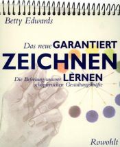 book cover of Das neue GARANTIERT ZEICHNEN LERNEN: Die Befreiung unserer schöpferischen Gestaltungskräfte by Betty Edwards