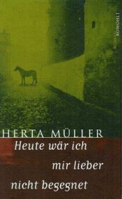 book cover of Heute wär ich mir lieber nicht begegnet by Herta Müller