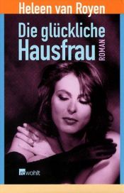 book cover of Die glückliche Hausfrau by Heleen van Royen