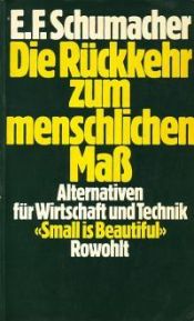 book cover of Small is beautiful. Die Rückkehr zum menschlichen Maß. ( rororo aktuell). by Ernst Friedrich Schumacher