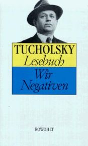 book cover of Tucholsky-Lesebuch : wir Negativen by Kurt Tucholsky