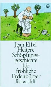 book cover of Heitere Schöpfungsgeschichte für fröhliche Erdenbürger by Jean Effel