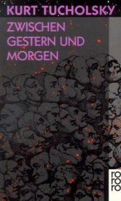 book cover of Zwischen Gestern und Morgen : eine Auswahl aus seinen Schriften und Gedichten by Kurt Tucholsky