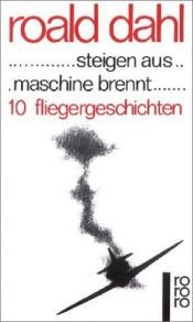 book cover of ... steigen aus... maschine brennt...: 10 Fliegergeschichten by Roald Dahl
