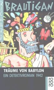 book cover of Träume von Babylon. Ein Detektivroman 1942. by Richard Brautigan
